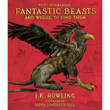 Fantastic Beasts and Where to Find Them: The Illustrated Edition