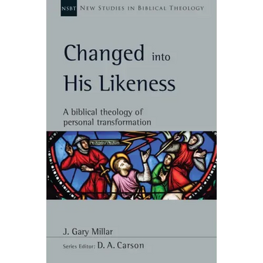 Changed Into His Likeness: A Biblical Theology of Personal Transformation