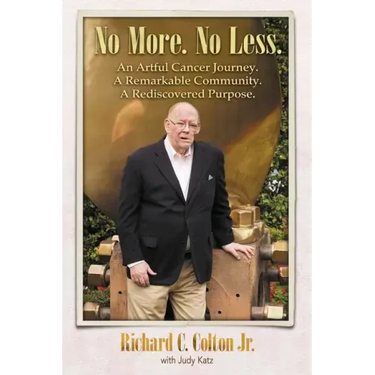 No More. No Less.: An Artful Cancer Journey. A Remarkable Community. A Rediscovered Purpose.