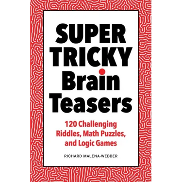 Super Tricky Brain Teasers: 120 Challenging Riddles, Math Puzzles, and Logic Games