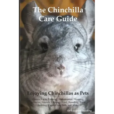The Chinchilla Care Guide. Enjoying Chinchillas as Pets Covers: Facts, Training, Maintenance, Housing, Behavior, Sounds, Lifespan, Food, Breeding, Toy