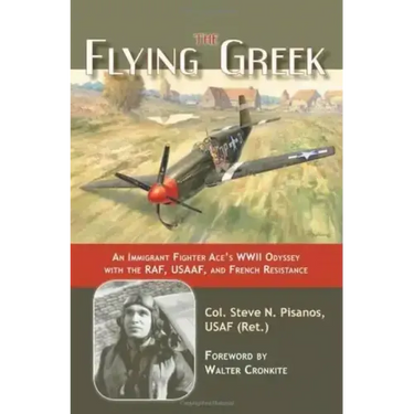 The Flying Greek: An Immigrant Fighter Ace's WWII Odyssey with the Raf, Usaaf, and French Resistance