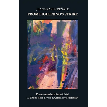 From Lightning's Strike: Poems Translated fromCh'ol: Poems Translated from the C