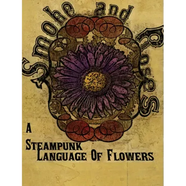 Smoke and Roses: A Steampunk Language of Flowers