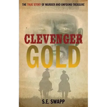 Clevenger Gold: The True Story of Murder and Unfound Treasure