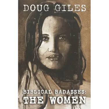 Biblical Badasses: The Women