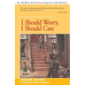 I Should Worry, I Should Care