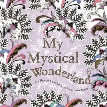 My Mystical Wonderland: Art Therapy Coloring Book for Creative Minds
