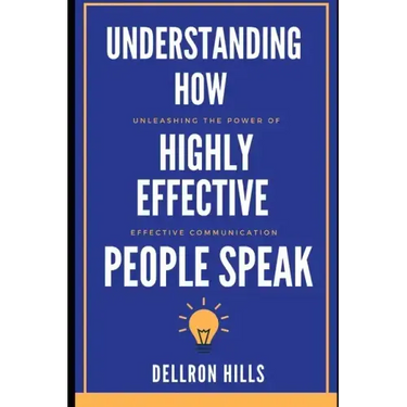 Understanding how Highly Effective People Speak: Unleashing the Power of Effective Communication