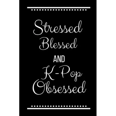 Stressed Blessed K-Pop Obsessed: Funny Slogan-120 Pages 6 x 9