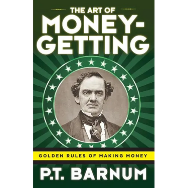 The Art of Money-Getting: Golden Rules for Making Money
