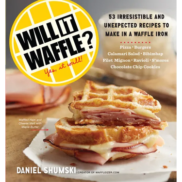 Will It Waffle?: 53 Unexpected and Irresistible Recipes to Make in a Waffle Iron