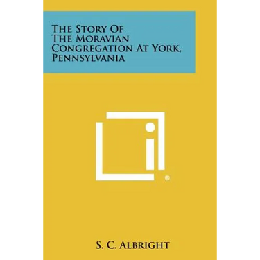 The Story of the Moravian Congregation at York, Pennsylvania
