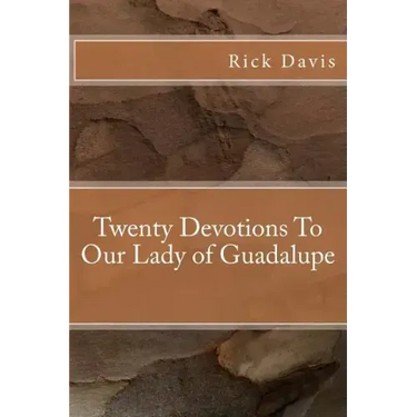 Twenty Devotions To Our Lady of Guadalupe