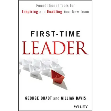First-Time Leader: Foundational Tools for Inspiring and Enabling Your New Team