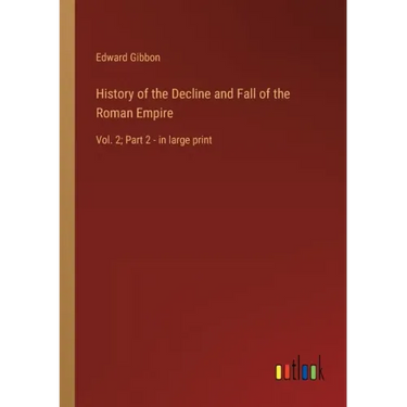 History of the Decline and Fall of the Roman Empire: Vol. 2; Part 2 - in large print