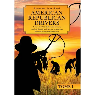 American Republican Drivers: A New York City Yellow Taxi Driver's Analysis through an Overview of American Political Socioeconomic Practices