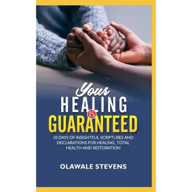 Your Healing Is Guaranteed: 10 Days of Insightful Scriptures And Declarations For Healing, Total Health And Restoration