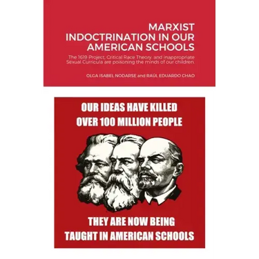 Marxist Indoctrination in Our American Schools: The 1619 Project, Critical Race Theory, and inappropriate Sexual Curricula are poisoning the minds of