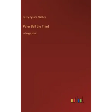 Peter Bell the Third: in large print