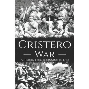 Cristero War: A History from Beginning to End
