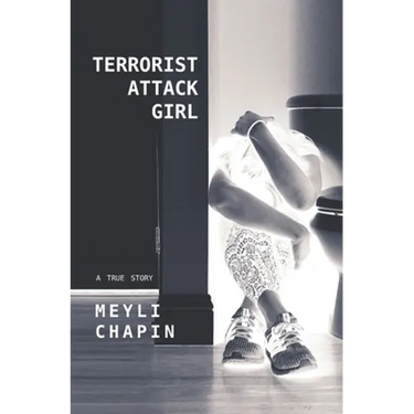Terrorist Attack Girl: How I Survived Terrorism and Reconstructed My Shattered Mind