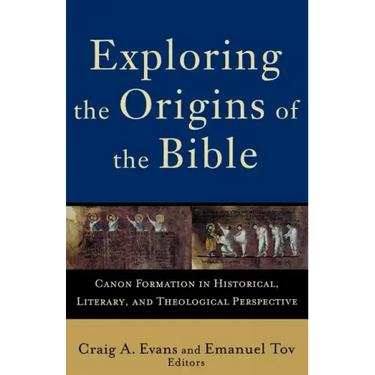 Exploring the Origins of the Bible: Canon Formation in Historical, Literary, and Theological Perspective