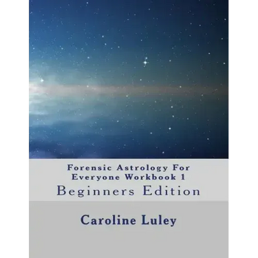 Forensic Astrology For Everyone Workbook 1: Beginners Edition