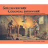 Southwestern Colonial Ironwork: The Spanish Blacksmithing Tradition