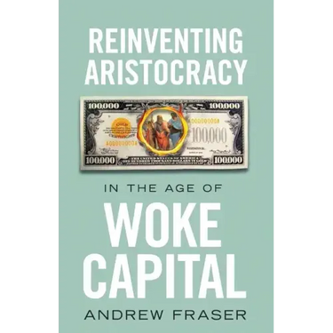 Reinventing Aristocracy in the Age of Woke Capital