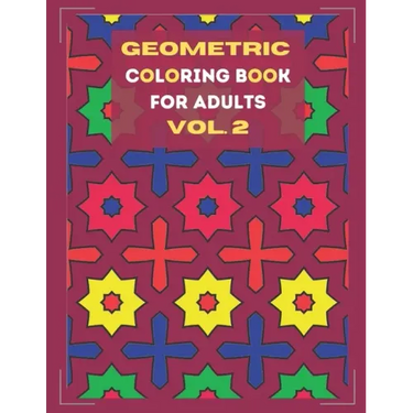 Geometric coloring book for adults Vol. 2: Beautiful geometric patterns - paint for relaxation and stress relief!