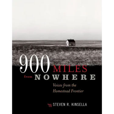 900 Miles from Nowhere: Voices from the Homestead Frontier