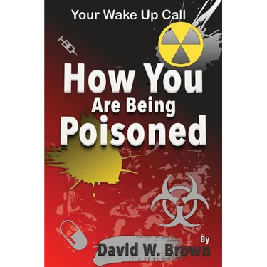How You Are Being Poisoned: Your Wake Up Call