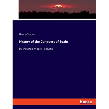 History of the Conquest of Spain: by the Arab-Moors - Volume II