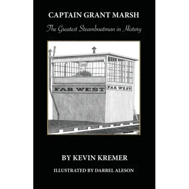 Captain Grant Marsh: The Greatest Steamboatman in History