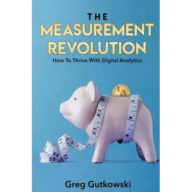 The Measurement Revolution: How To Thrive With Digital Analytics