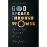 God Speaks Through Wombs: Poems on God's Unexpected Coming