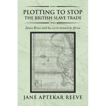 Plotting to Stop the British Slave Trade: James Bruce and His Secret Mission to Africa
