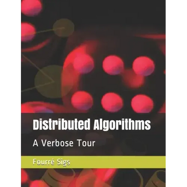 Distributed Algorithms: A Verbose Tour
