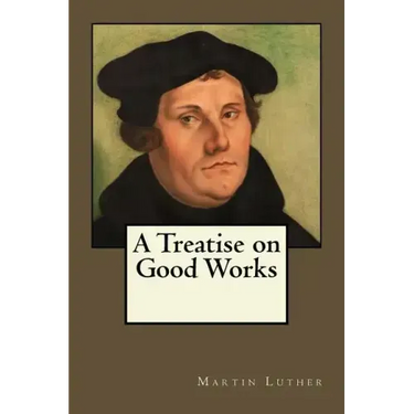 A Treatise on Good Works