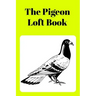 The Pigeon Loft Book: Racing and Breeding Loft Book With Yellow Cover