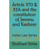 Article 370 & 35A and the constitution of Jammu and Kashmir: Indian Law Series