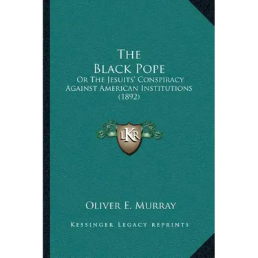 The Black Pope: Or The Jesuits' Conspiracy Against American Institutions (1892)