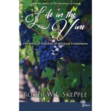 Life in the Vine: The Biblical Mandate of Spiritual Fruitfulness