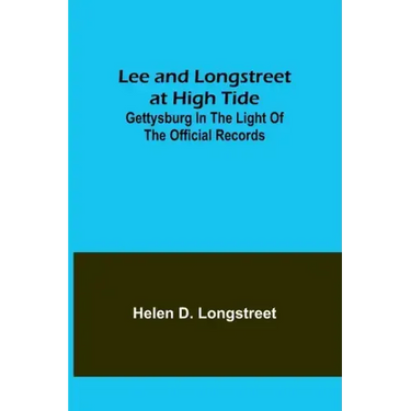 Lee and Longstreet at High Tide: Gettysburg in the Light of the Official Records