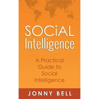 Social Intelligence: A Practical Guide to Social Intelligence: Communication Skills - Social Skills - Communication Theory - Emotional Intelligence -