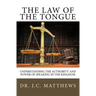 The Law of the Tongue: Understanding the Authority and Power of Speaking in the Kingdom