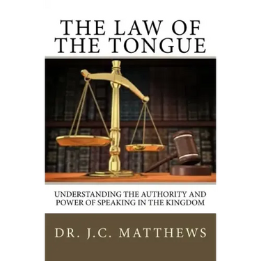 The Law of the Tongue: Understanding the Authority and Power of Speaking in the Kingdom