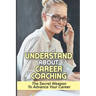 Understand About Career Coaching: The Secret Weapon To Advance Your Career: Career Assessment Package