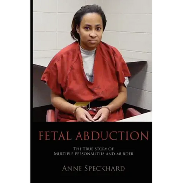 Fetal Abduction: The True Story of Multiple Personalities and Murder